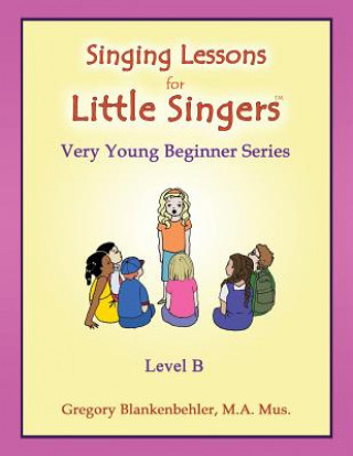 Carte Singing Lessons for Little Singers: Level B - Very Young Beginner Series Gregory Blankenbehler
