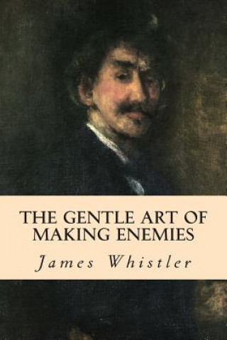 Kniha The Gentle Art of Making Enemies James Whistler