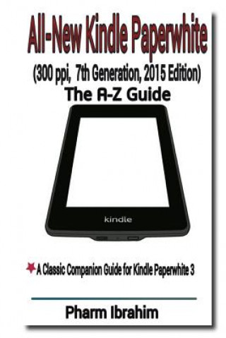 Kniha All-New Kindle Paperwhite (300 ppi, 7th Generation, 2015 Edition): The A-Z Guide Pharm Ibrahim