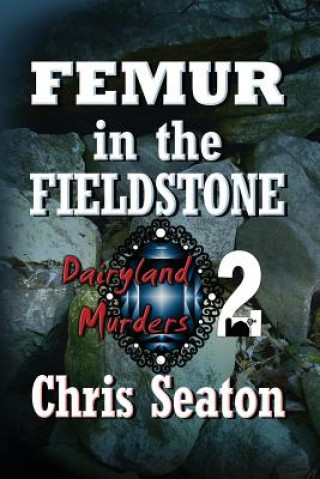 Kniha Femur in the Fieldstone Large Print: Dairyland Murders Chris Seaton