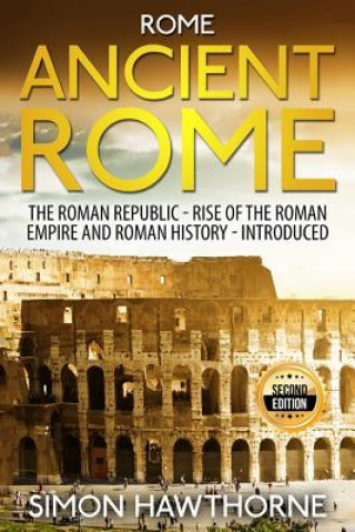 Carte Rome: Ancient Rome - The Roman Republic, Rise of the Roman Empire and Roman History - Presented Simon Hawthorne