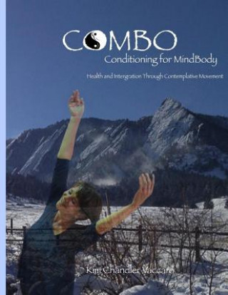 Kniha CoMBo Conditioning for Mindbody (Black & White Version): Health and Integration through Contemplative Movement Dr Kim Chandler Vaccaro