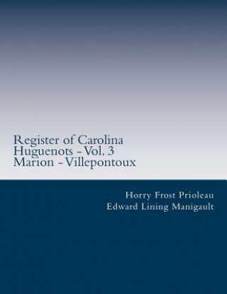 Kniha Register of Carolina Huguenots - Vol. 3: Marion - Villepontoux Edward Lining Manigault