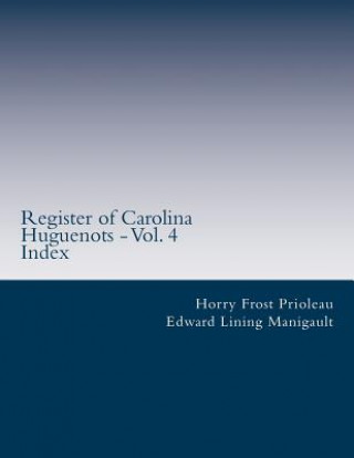 Kniha Register of Carolina Huguenots - Vol. 4: Index Horry Frost Prioleau