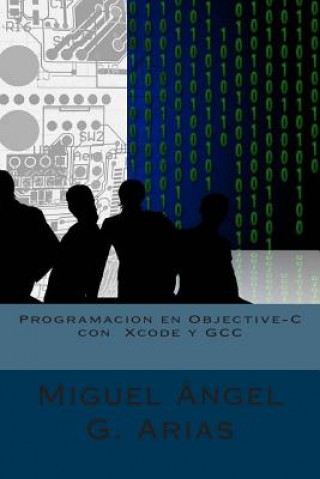Книга Programacion en Objective-C con Xcode y GCC Miguel Angel G Arias