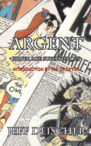 Buch Argent: Superheroes for the Silver Age Jeff Deischer