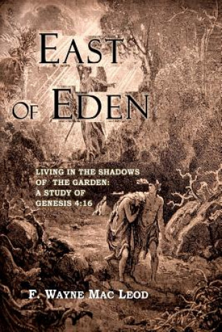 Könyv East of Eden: Living in the Shadows of the Garden: A Study of Genesis 4:16 F Wayne Mac Leod