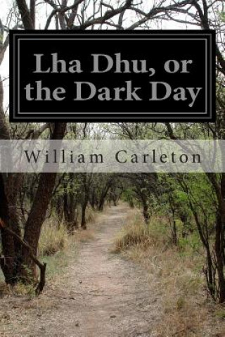 Kniha Lha Dhu, or the Dark Day William Carleton