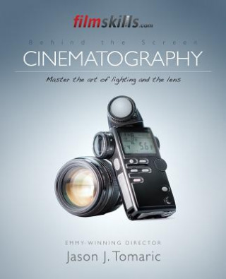Carte FilmSkills Cinematography: Master the art and craft of light and the lens Jason J Tomaric