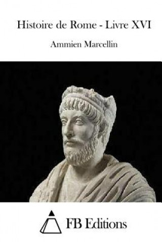 Könyv Histoire de Rome - Livre XVI Ammien Marcellin