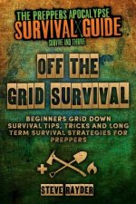 Könyv Off The Grid Survival: Beginners Grid Down Survival Tips, Tricks and Long Term Survival Strategies for Preppers Steve Rayder