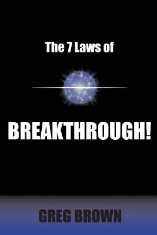 Kniha The 7 Laws of Breakthrough: Participate in the Process to Achieve Your Destiny Greg Brown
