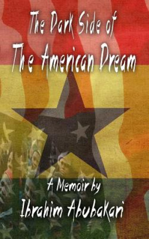 Könyv The Dark Side of the American Dream: A Memoir MR Ibrahim Abubakari
