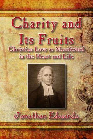 Kniha Charity and Its Fruits: Christian Love as Manifested in the Heart and Life Jonathan Edwards