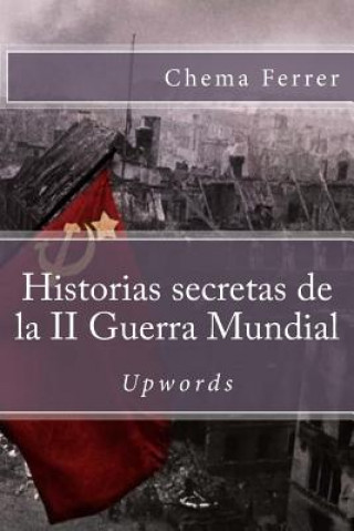 Könyv Historias secretas de la II guerra mundial Chema Ferrer
