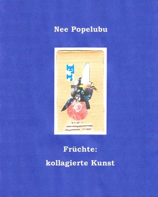Carte Fruechte: kollagierte Kunst Nee Popelubu