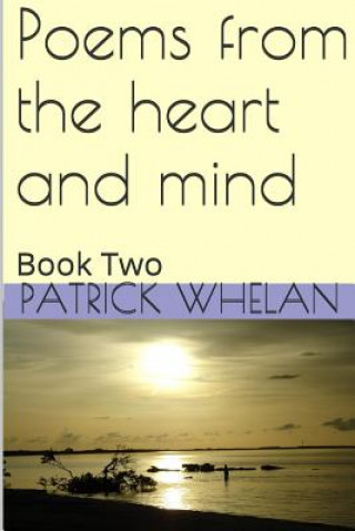 Könyv Poems from the heart and mind: Book Two Patrick J Whelan