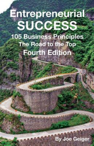 Книга Entrepreneurial Success: 105 Practical Business Principles The Road to the Top Principles Learned Over 50 Years of Entrepreneurial Experience Joseph Geiger