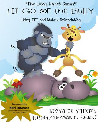 Könyv Let go of the Bully.: using EFT and Matrix Reimprinting Tanya De Villiers