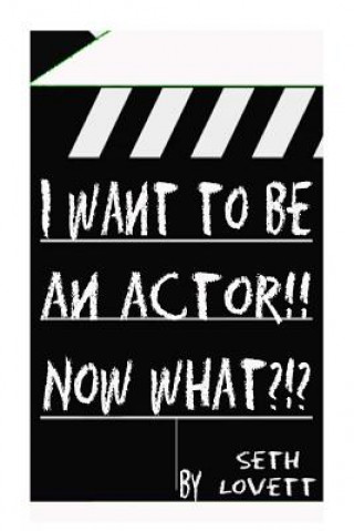 Carte I want to be an Actor!!! NOW WHAT Seth Lovett
