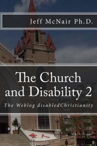 Kniha The Church and Disability 2: The Weblog disabledChristianity Jeff McNair Ph D