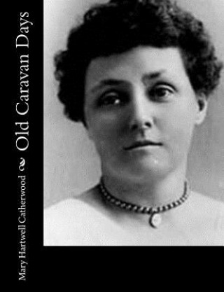 Knjiga Old Caravan Days Mary Hartwell Catherwood