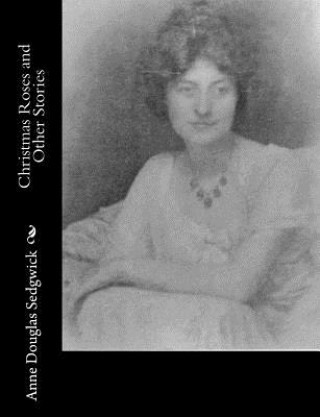 Carte Christmas Roses and Other Stories Anne Douglas Sedgwick