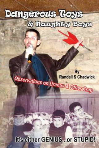 Kniha Dangerous Toys & Naughty Boys: Observations on Uranus and Other Crap Randall S Chadwick