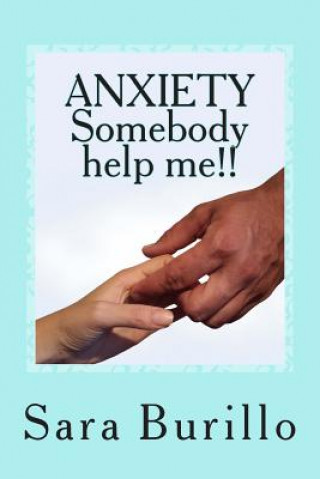 Carte ANXIETY Somebody help me!!: How to eliminate stress and anxiety and obtain happiness and well being Sara Burillo