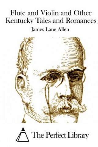 Kniha Flute and Violin and Other Kentucky Tales and Romances James Lane Allen