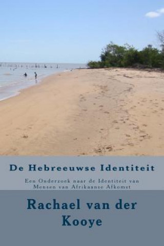 Carte De Hebreeuwse Identiteit: Een Onderzoek naar de Identiteit van Mensen van Afrikaanse Afkomst Rachael Ninon Van Der Kooye