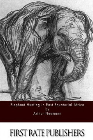 Carte Elephant Hunting in East Equatorial Africa Arthur Neumann