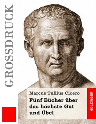 Kniha Fünf Bücher über das höchste Gut und Übel (Großdruck) Marcus Tullius Cicero