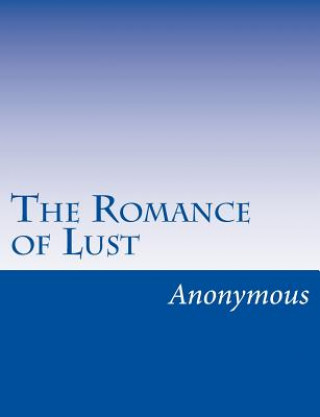 Kniha The Romance of Lust: A classic Victorian erotic novel Anonymous