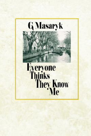 Книга Everyone Thinks They Know Me G Masaryk