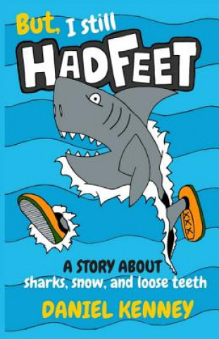 Könyv But, I Still Had Feet: A Story About Sharks, Snow, and Loose Teeth Daniel Kenney