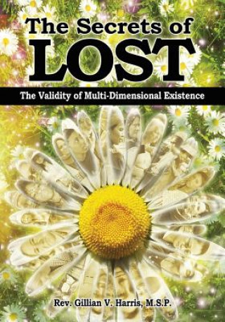 Knjiga The Secrets of Lost: The Validity of Multi-Dimensional Existence Rev Gillian V Harris M S P