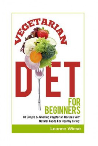 Książka Vegetarian: Vegetarian Diet For Beginners Leanne Wiese