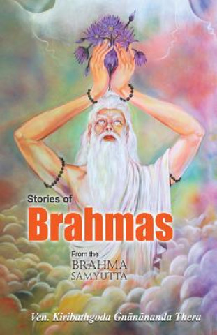 Könyv Stories of Brahmas from the Brahma Samyutta Ven Kiribathgoda Gnanananda Thera