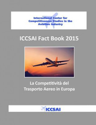 Книга ICCSAI Fact Book 2015: La Competitivit? del Trasporto Aereo in Europa Stefano Paleari
