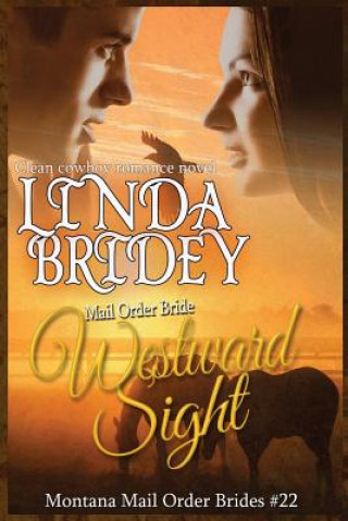 Kniha Mail Order Bride - Westward Sight: Clean Historical Cowboy Romance Novel Linda Bridey