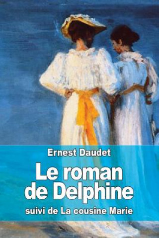 Carte Le roman de Delphine: suivi de La cousine Marie Ernest Daudet