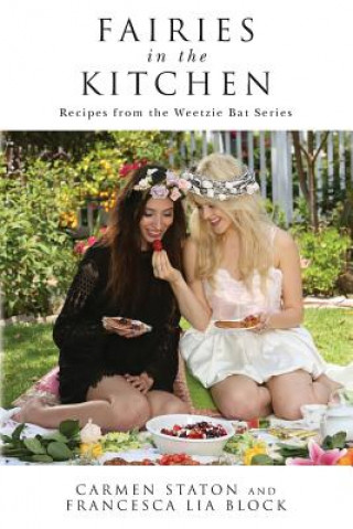 Kniha Fairies in the Kitchen: Recipes from the Weetzie Bat Series Carmen Staton