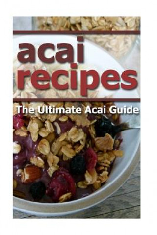 Kniha Acai Recipes: The Ultimate Acai Guide Mary Ann Templeton