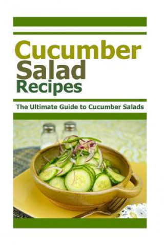 Kniha Cucumber Salad Recipes: The Ultimate Guide to Cumber Salads Mary Ann Templeton