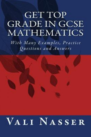 Carte Get Top Grade in GCSE Mathematics: With Many Examples, Practice Questions and Answers Vali Nasser
