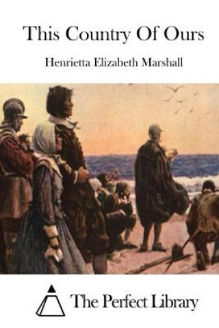 Kniha This Country of Ours Henrietta Elizabeth Marshall