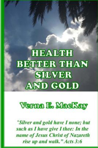 Kniha Health Better Than Silver And Gold Verna E MacKay