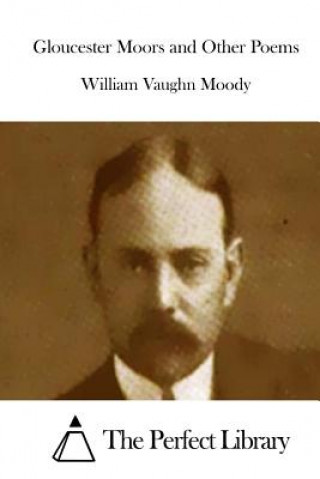 Kniha Gloucester Moors and Other Poems William Vaughn Moody