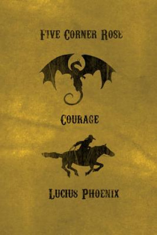 Knjiga Five Corner Rose: Courage Lucius Phoenix